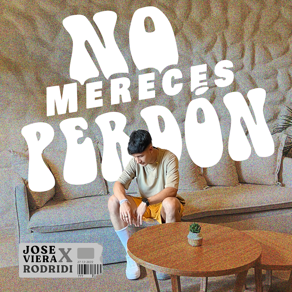 JOSE VIERA ft. RODRIDI PRESENTAN SU NUEVO SENCILLO “NO MERECES PERDÓN” JOSE VIERA ft. RODRIDI PRESENTAN SU NUEVO SENCILLO “NO MERECES PERDÓN”